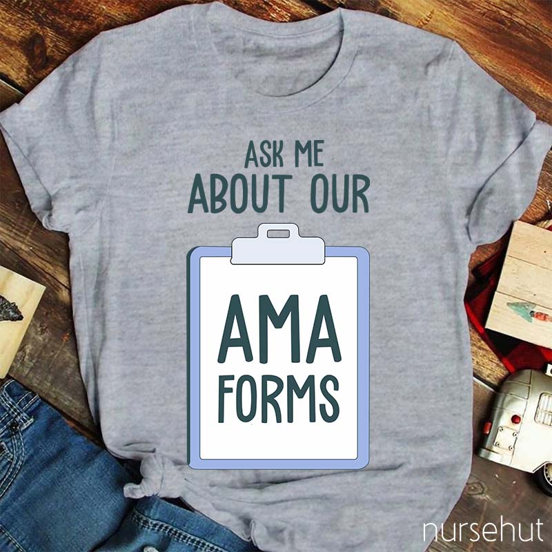 Ask Me About AMA Forms Nurse T-Shirt