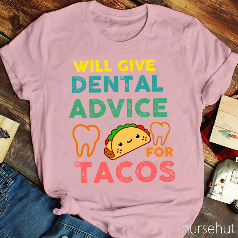 Will Give Dental Advice For Tacos Nurse T-Shirt