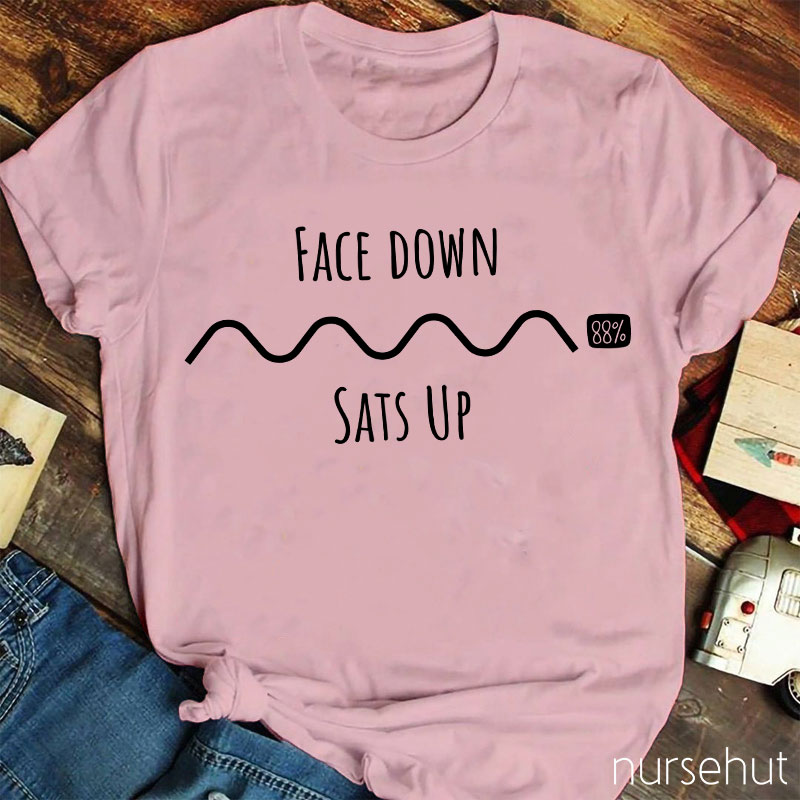 Face Down Sats Up Nurse T-Shirt