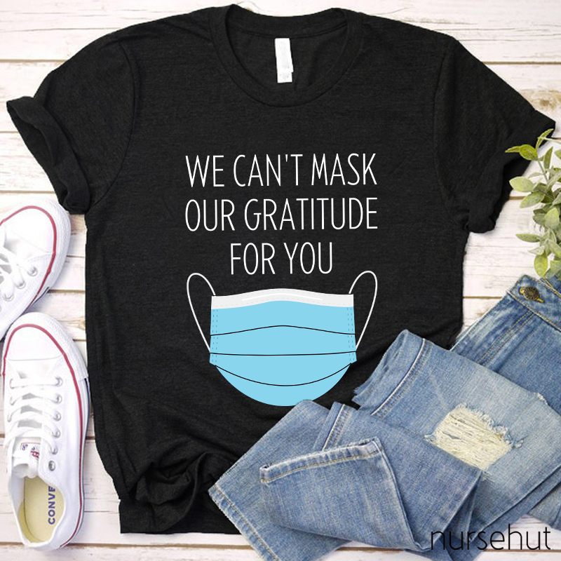 We Can't Mask Our Gratitude For You Nurse T-Shirt