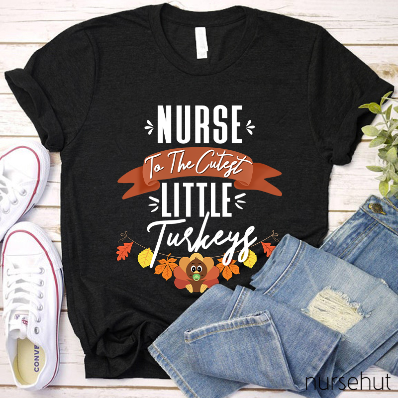 Nurse To The Cutest Little Turkeys Nurse T-Shirt