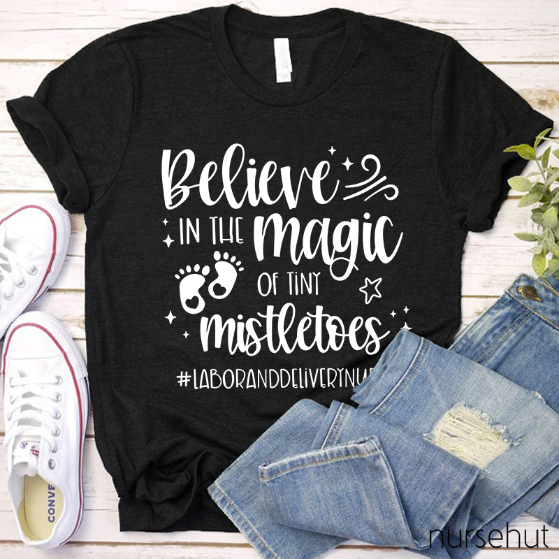 Believe In The Magic Of Tiny Mistletoes Nurse T-Shirt