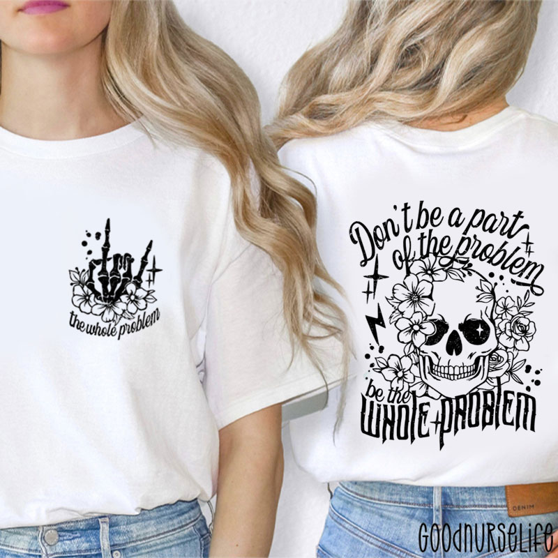 Don't Be A Part Of The Problem Nurse Two Sided T-Shirt