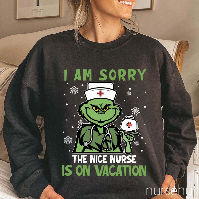 I Am Sorry The Nice Nurse Is On Vacation Nurse Sweatshirt