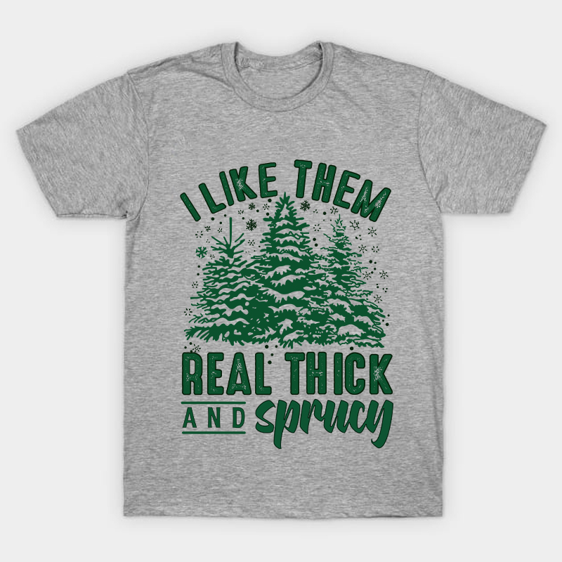 I Like Them Real Thick And Sprucey Nurse T-Shirt