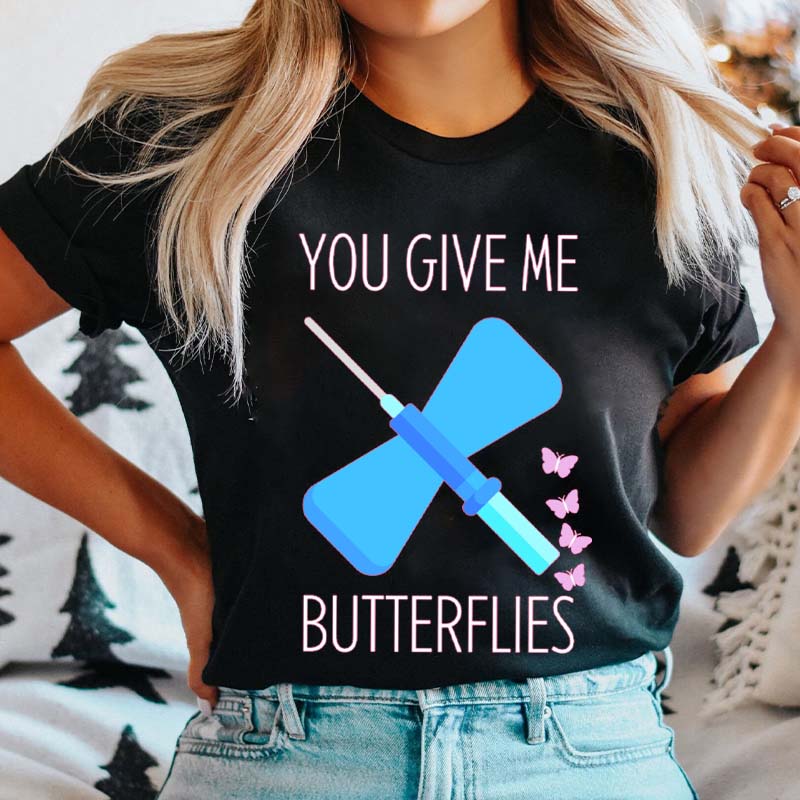 You Give Me Butterflies Nurse T-Shirt