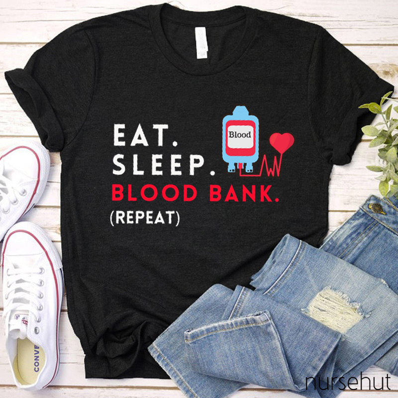 Eat Sleep Blood Bank Repeat Nurse T-shirt