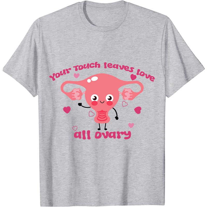Your Touch Leaves Love All Dvary Nurse T-Shirt