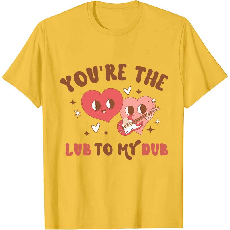 You're The Lub To My Dub Nurse T-Shirt