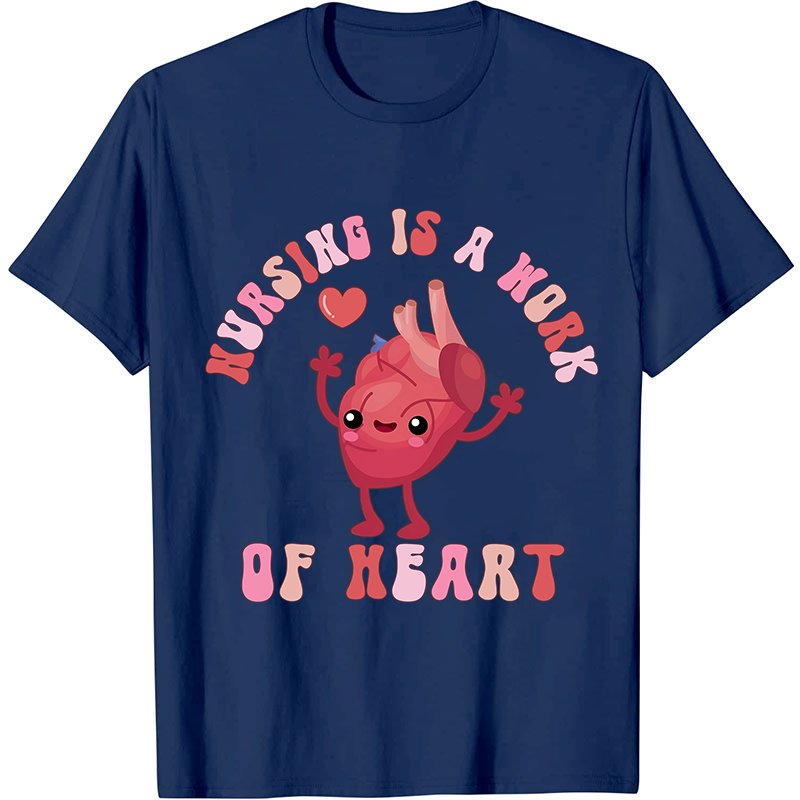 Nursing Is A Work Of Heart Nurse T-Shirt