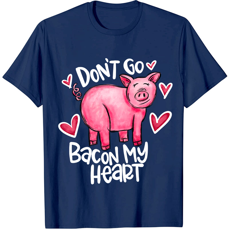 Don't Go Bacon My Heart Nurse T-Shirt