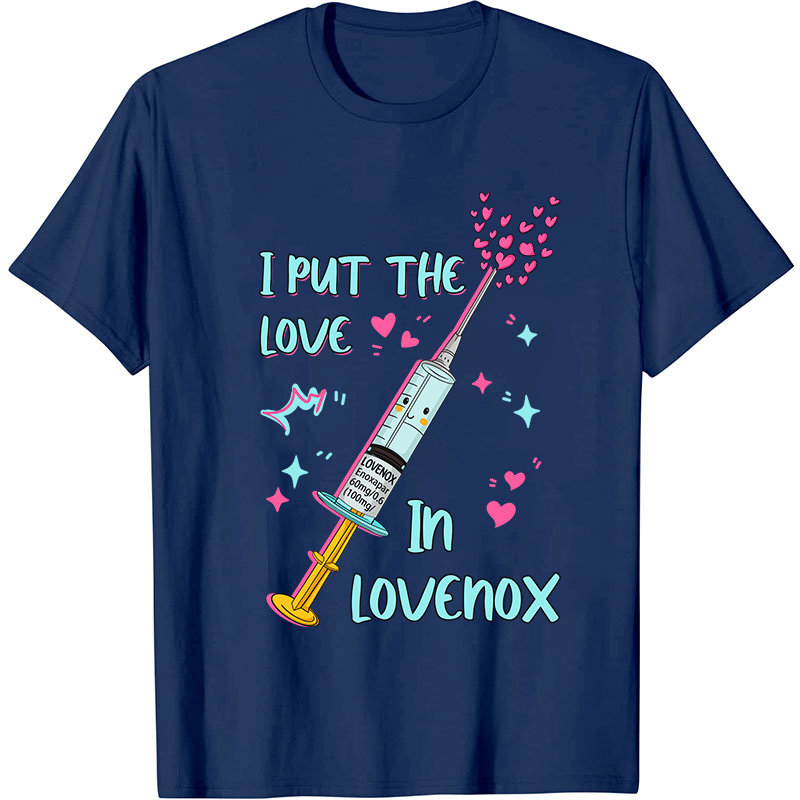 I Put The Love In Lovenox Nurse T-Shirt