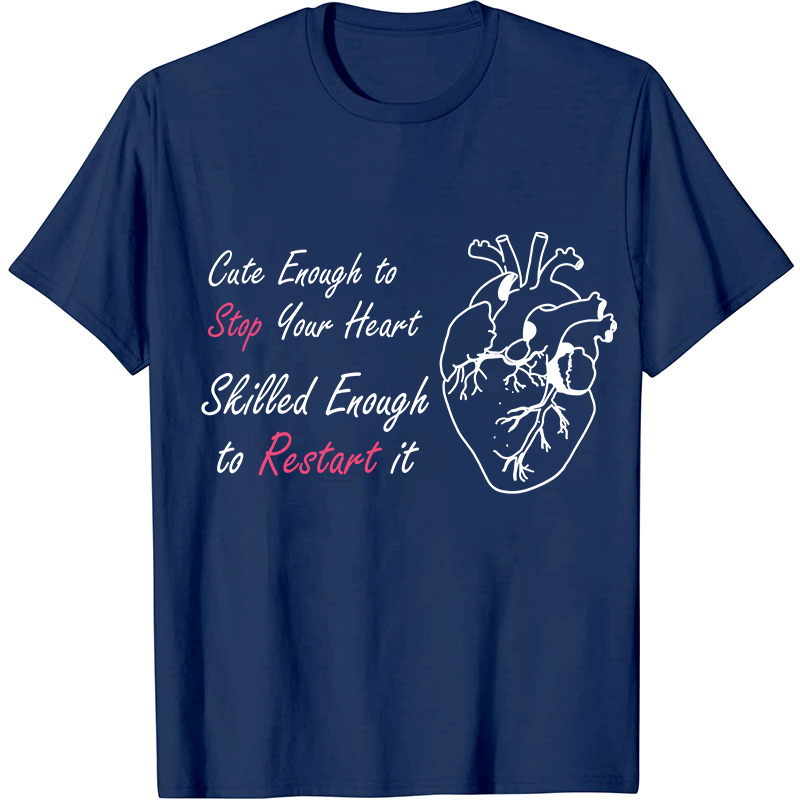 Cute Enough To Stop Your Heart Nurse T-Shirt