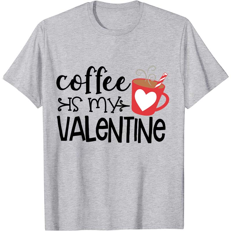 Coffee Is My Valentine Nurse T-Shirt
