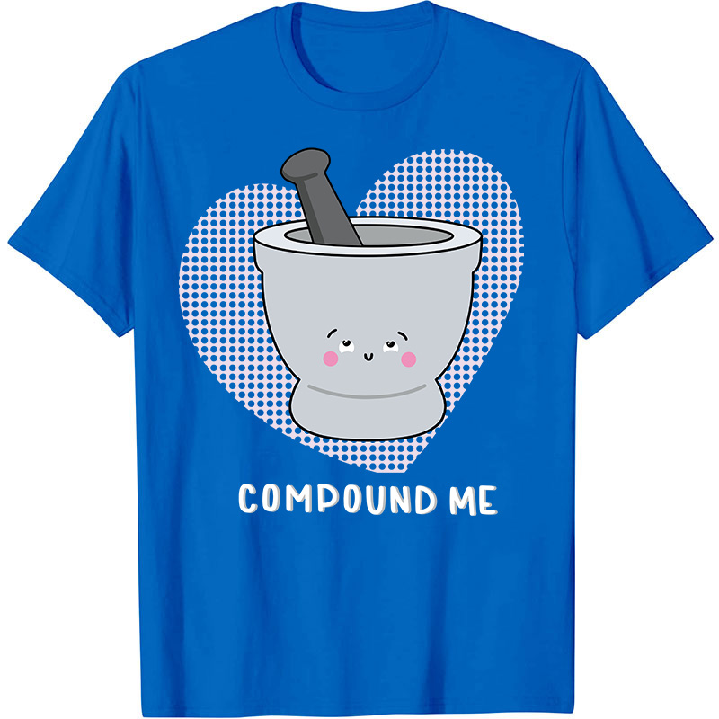 Compound Me Nurse T-Shirt