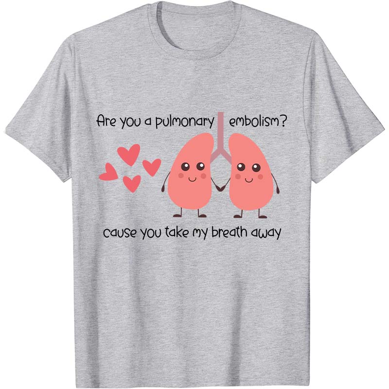 Are You A Pulmonary Embolism Nurse T-Shirt
