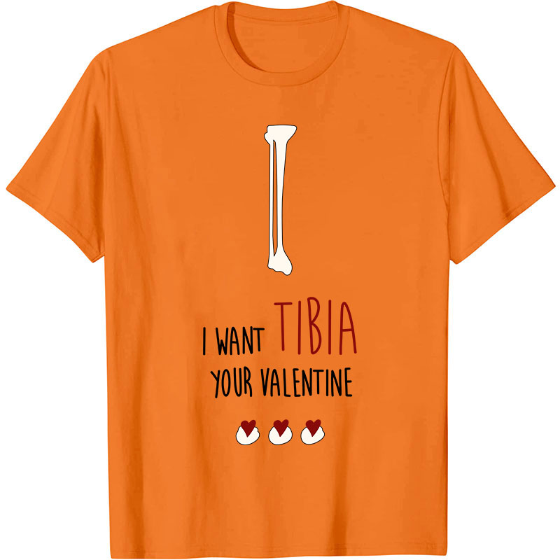 I Want Tibia Your Valentine Nurse T-Shirt