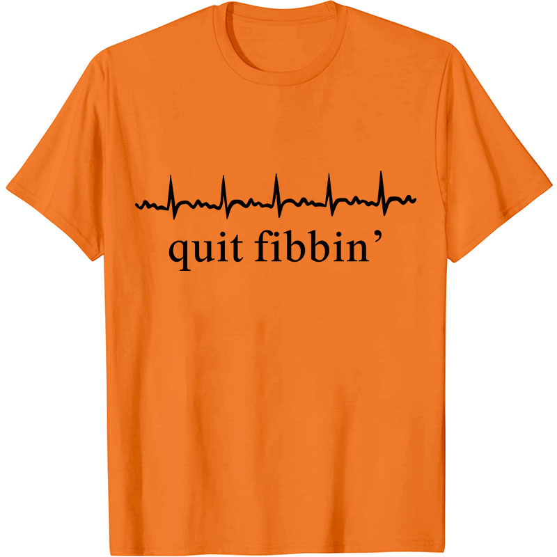 Quit Fibbing Nurse T-Shirt