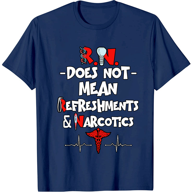Does Not Mean Refreshments And Narcotics Nurse T-Shirt