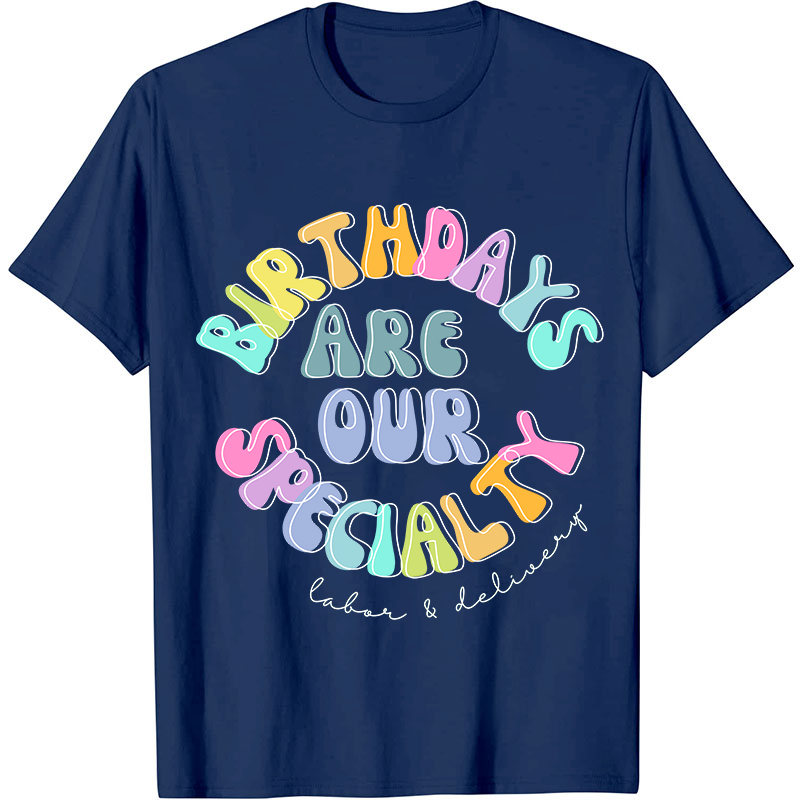 Birth Days Are Our Specialty Labor And Delievery Nurse T-Shirt