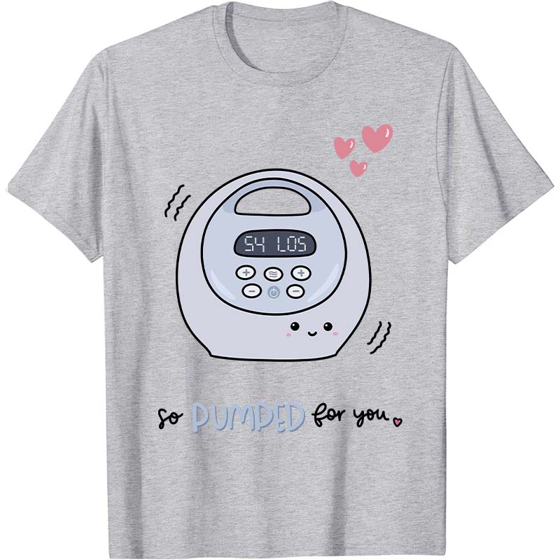 So Pumped For You Nurse T-Shirt