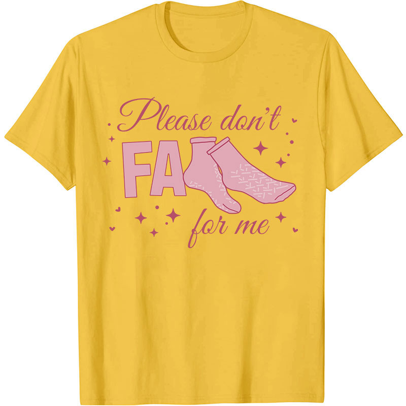 Please Don't Fall For Me Nurse T-Shirt