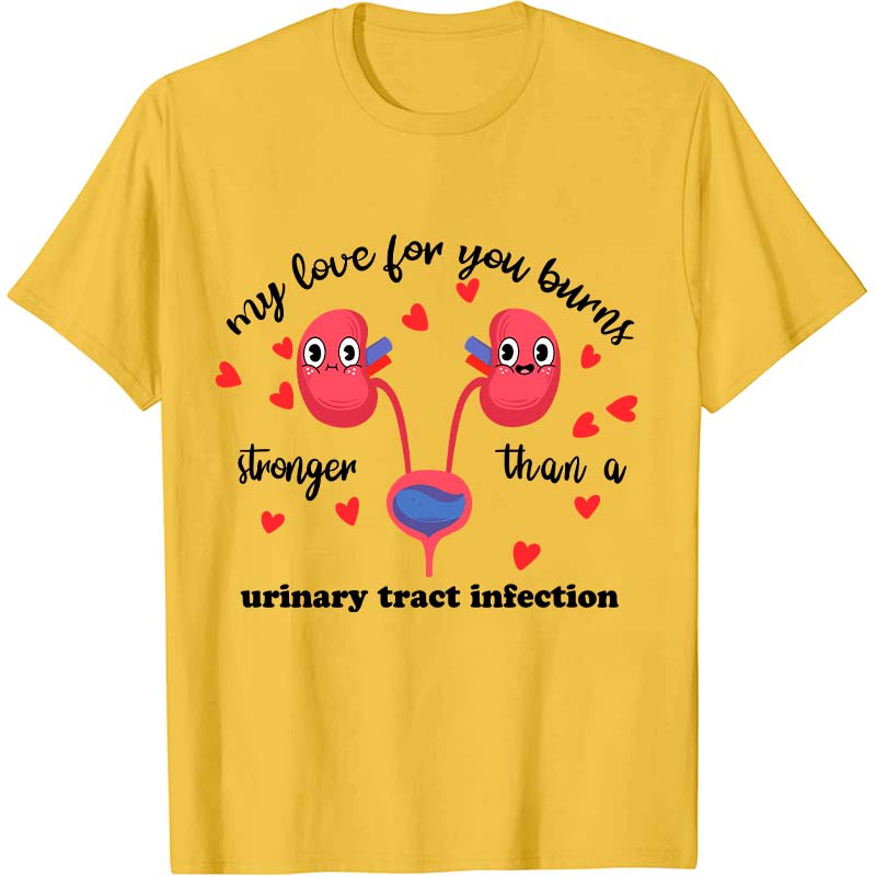 My Love For You Burns Stronger Nurse T-Shirt