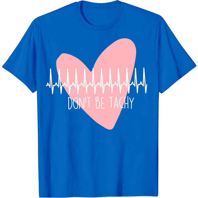 Don't Be Tachy Nurse T-Shirt
