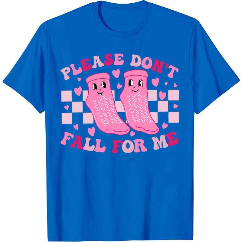 Please Don't Fall For Me Medical Nurse T-Shirt