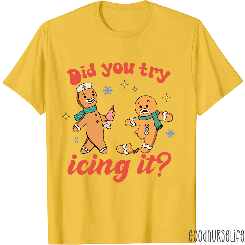 Did You Try Icing It Nurse T-Shirt