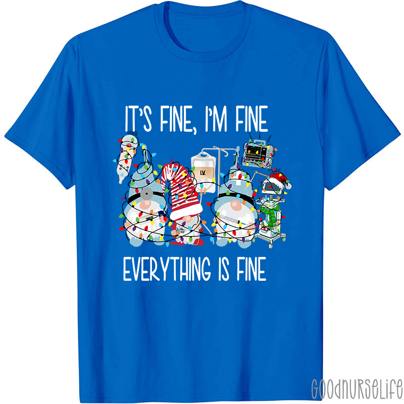 It's Fine I'm Fine Everything Is Fine Nurse T-Shirt