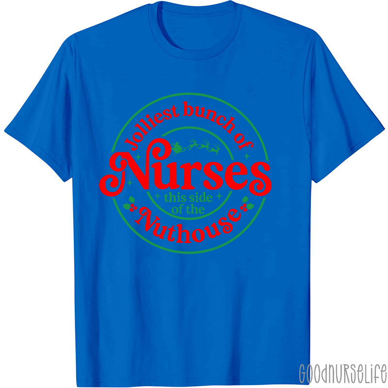 Jolliest Bunch Of Nurse This Side Of The Nuthouse Nurse T-Shirt