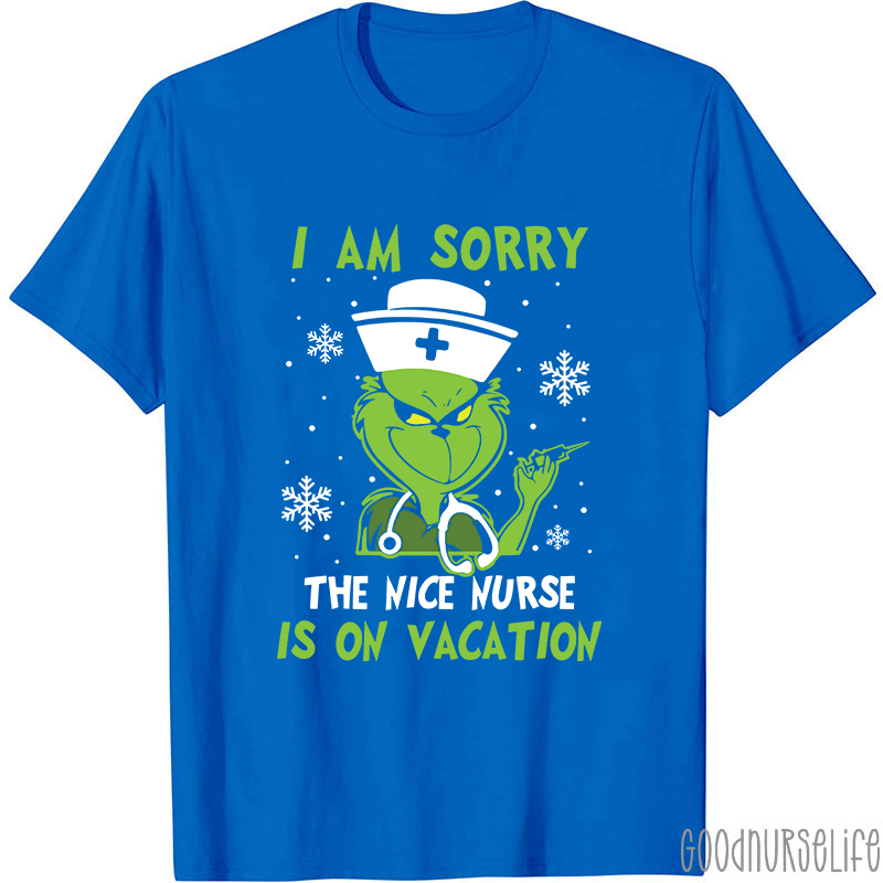 I Am Sorry The Nice Nurse Is On Vacation Nurse T-Shirt