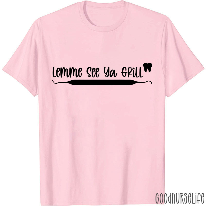 Lemme See Ya Grill Nurse T-Shirt