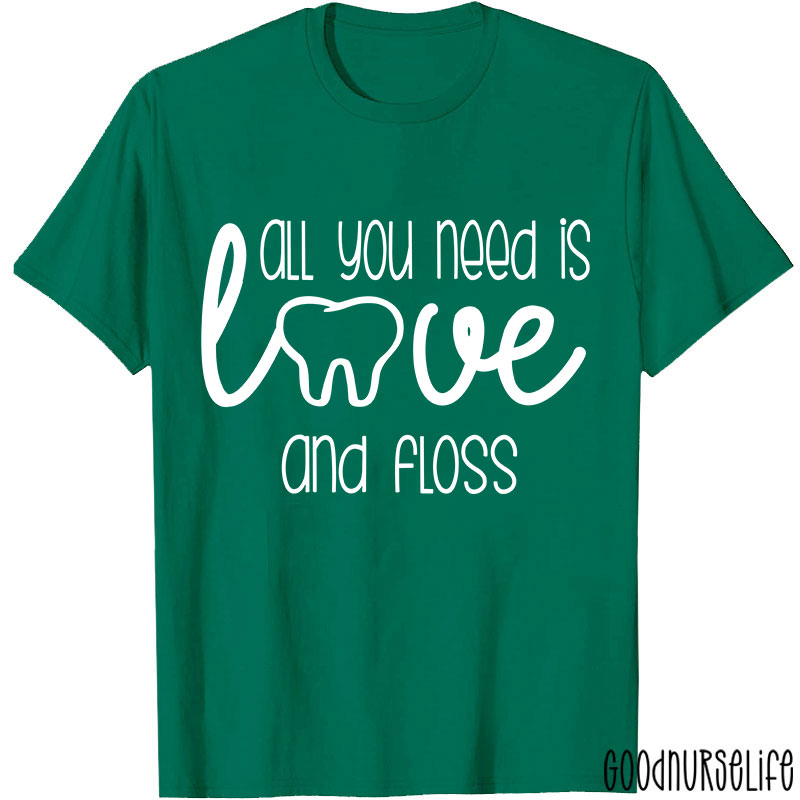 All You Need Is Love And Floss Nurse T-Shirt
