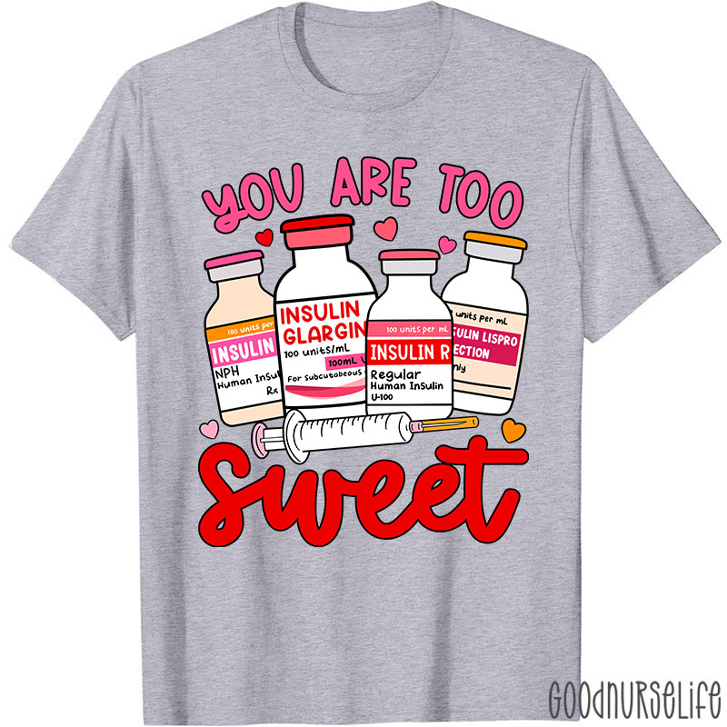 You Are Too Sweet Nurse T-Shirt