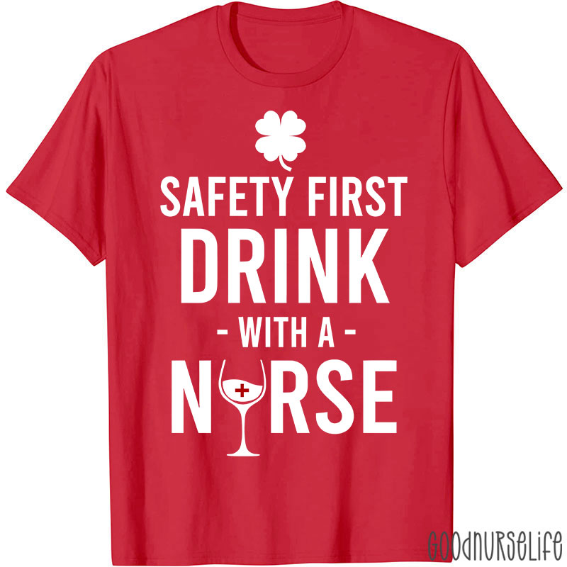 Safety First Drink With A Nurse T-Shirt