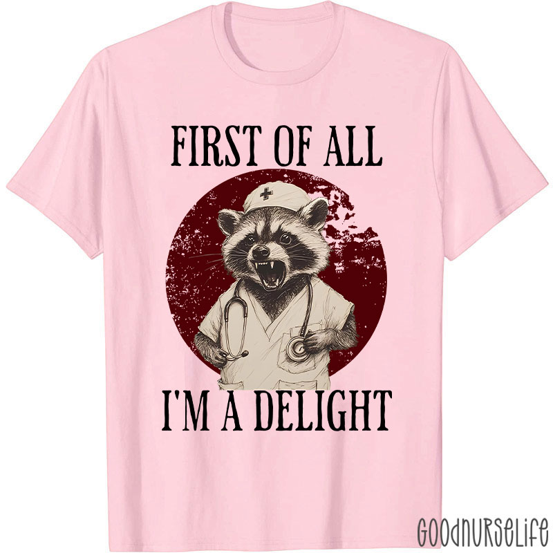 Funny First Of All I'm A Delight Nurse T-Shirt