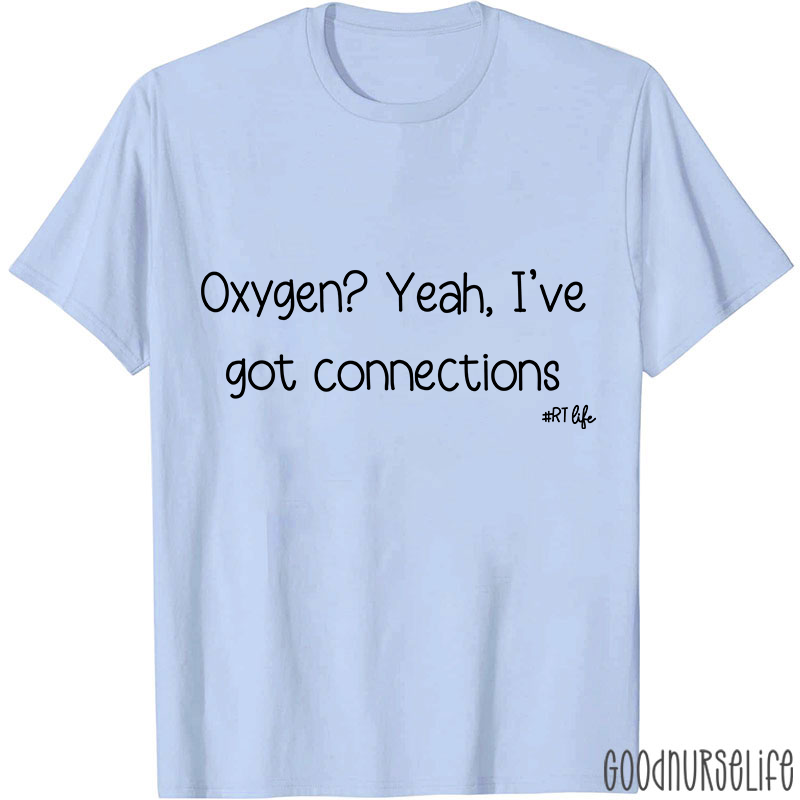 Oxygen Yeah I've Got Connections Pulmonary Nurse T-Shirt
