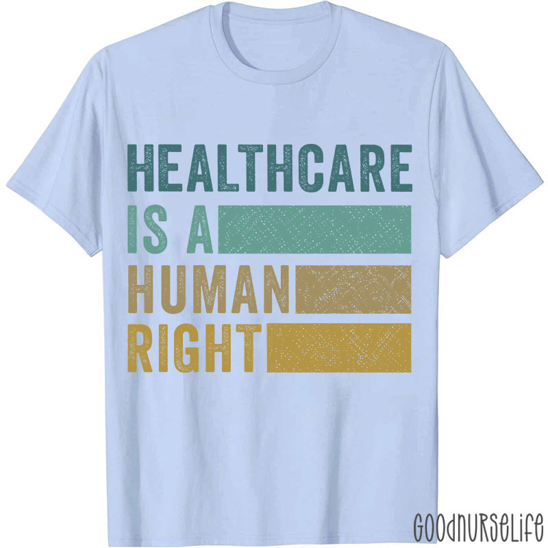 Healthcare Is A Human Right Nurse T-Shirt