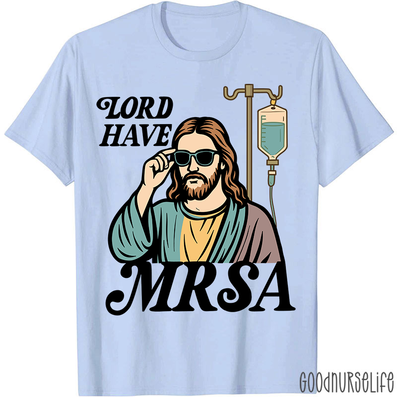 Lord Have MRSA Nurse T-Shirt
