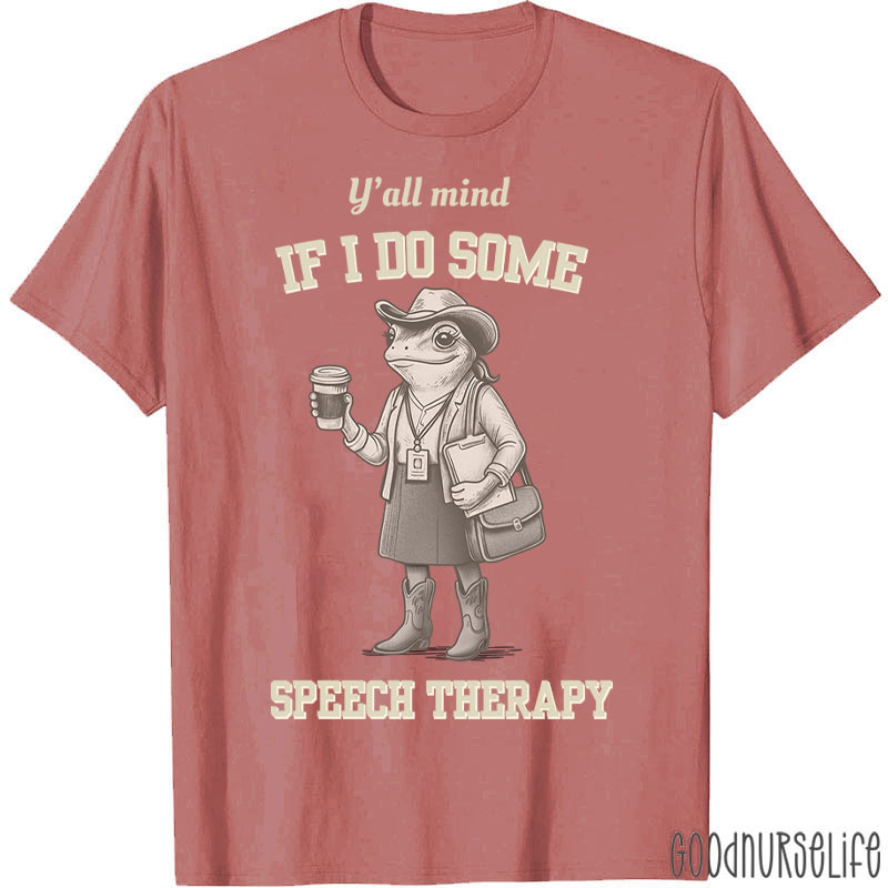 Y'all Mind If I Do Some Speech Therapy T-Shirt