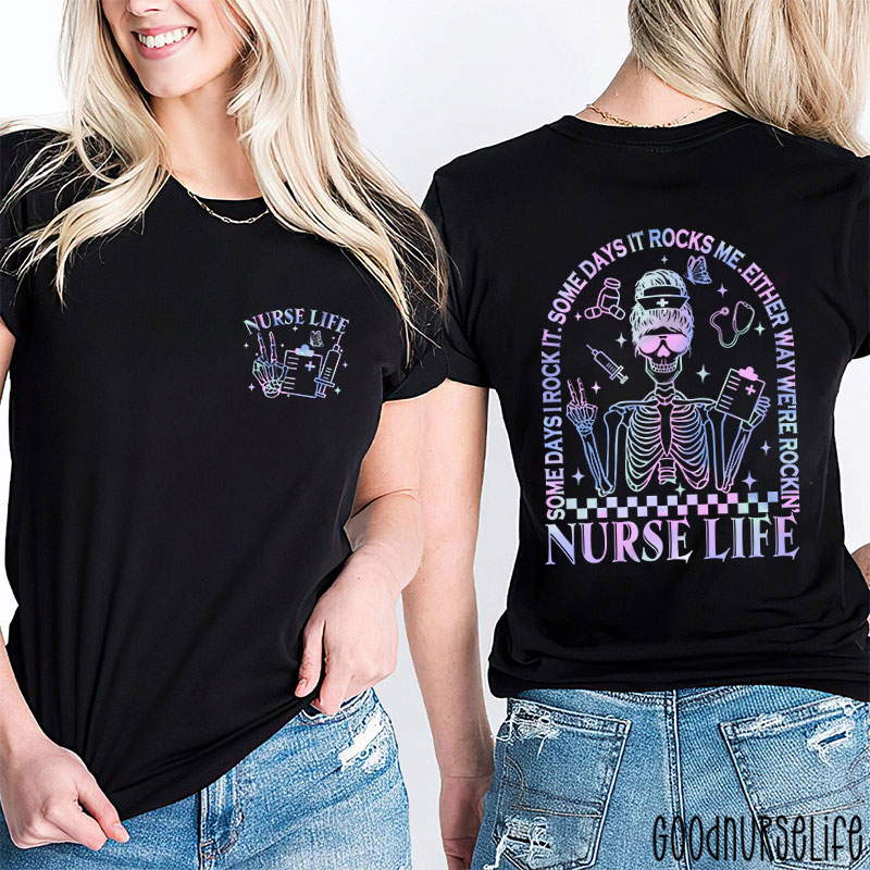Some Days I Rock It Some Days Either Way We're Rocking Nurse Two Sided T-Shirt