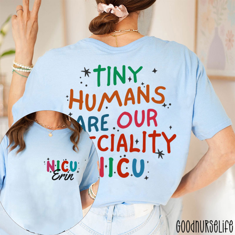 Personalized Tiny Humans Are Our Speciality NICU Nurse Two Sided T-Shirt