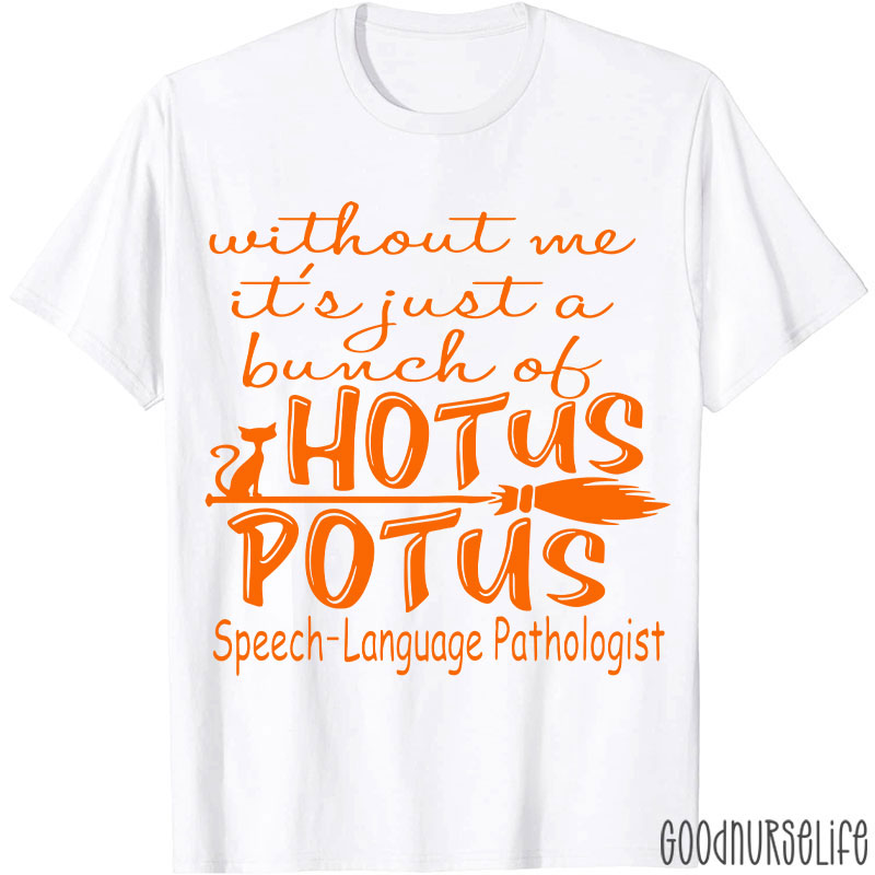 SPL Without Me It's Just A Bunch Of Hotus Potus T-Shirt
