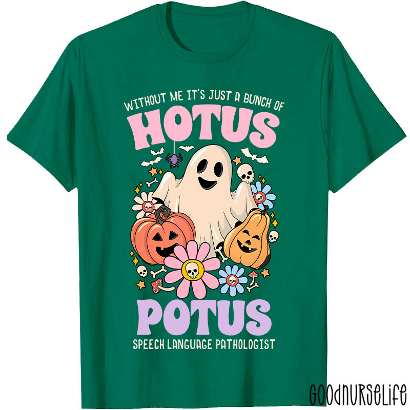 Without Me It’s Just Hotus Potus T-Shirt