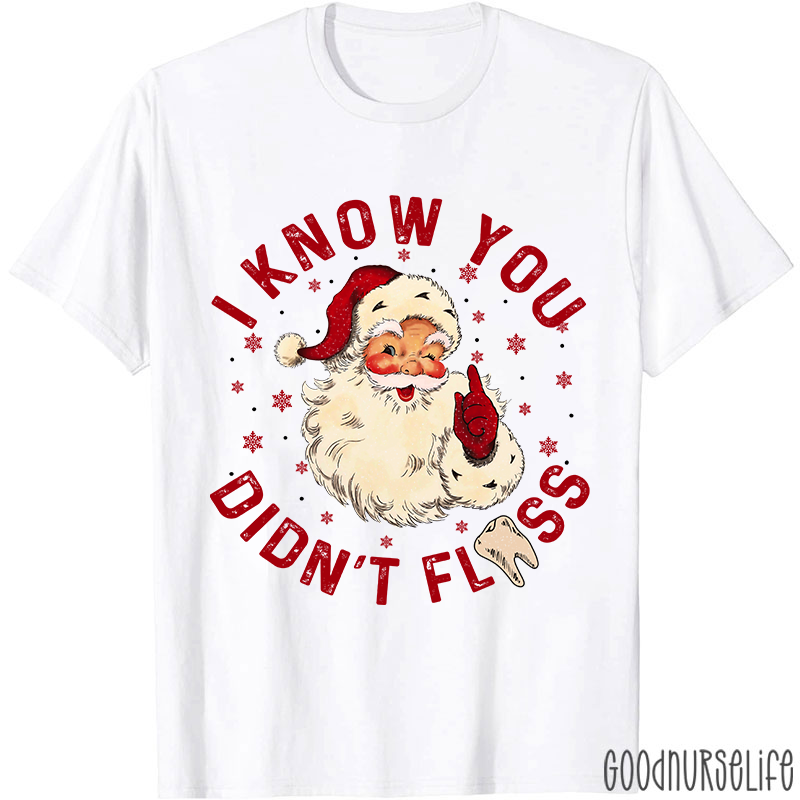 I Know You Didn't Floss Christmas T-shirt