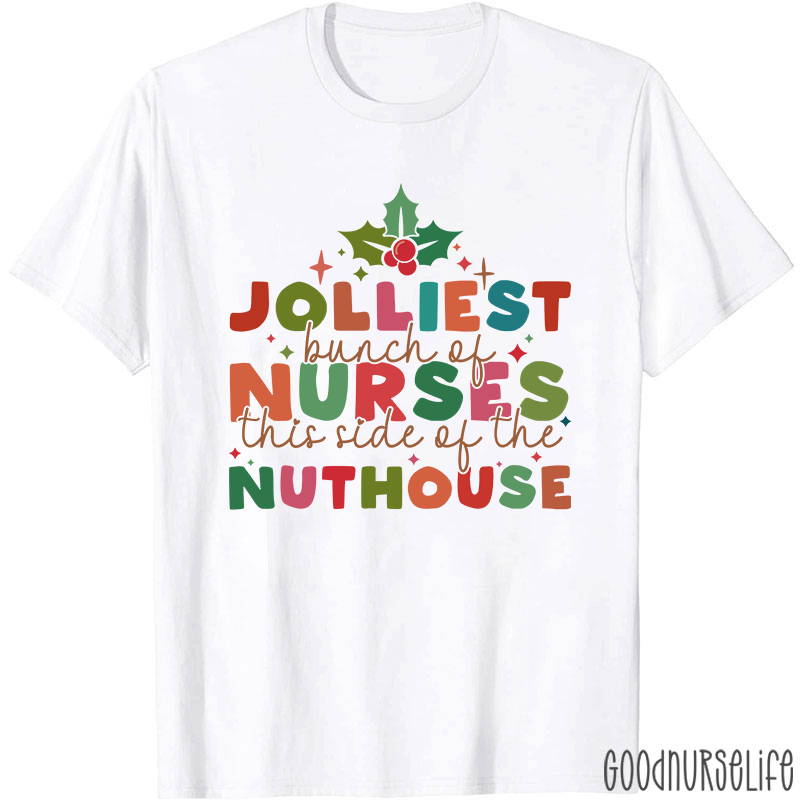 Christmas Nursing Jolliest Bunch Of Nurses This Side Of The Nuthouse Nurse T-Shirt