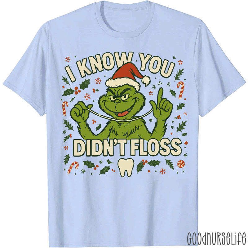 I Know You Didn't Floss Dentist T-Shirt