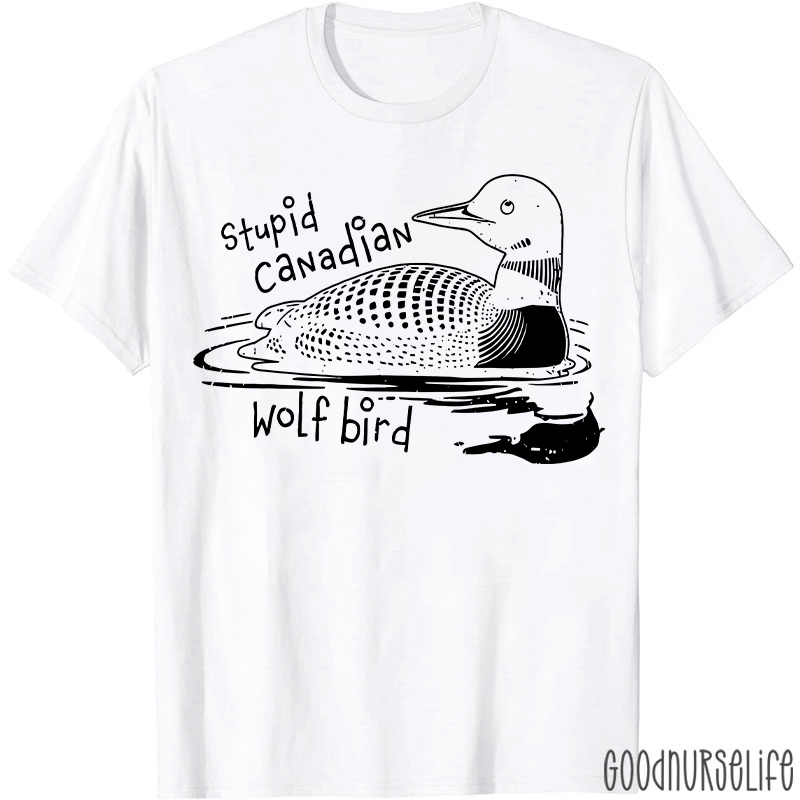 Stupid Canadian Wolf Bird T-shirt